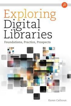 Hardcover Exploring Digital Libraries: Foundations, Practice, Prospects Book