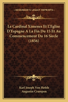 Paperback Le Cardinal Ximenes Et L'Eglise D'Espagne A La Fin Du 15 Et Au Commencement Du 16 Siecle (1856) [French] Book