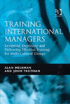 Hardcover Training International Managers: Designing, Deploying And Delivering Effective Training for Multi-cultural Groups Book