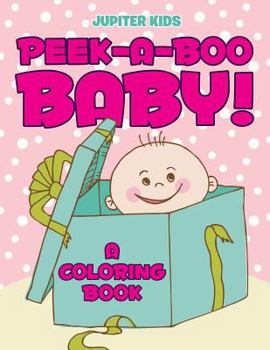 Paperback Peek-a-Boo Baby! (A Coloring Book) Book