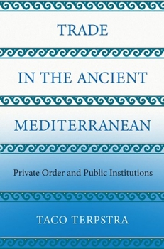 Trade in the Ancient Mediterranean: Private Order and Public Institutions - Book  of the Princeton Economic History of the Western World