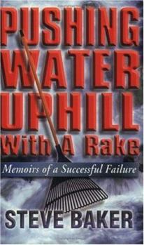 Paperback Pushing Water Uphill with a Rake: Memoirs of a Successful Failure Book