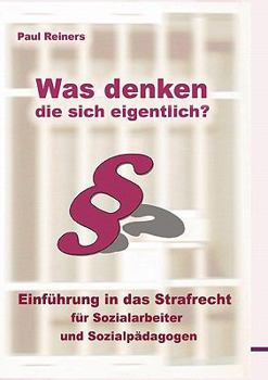 Paperback Was denken die sich eigentlich ?: Einführung in das Strafrecht für Sozialarbeiter und Sozialpädagogen [German] Book