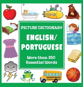 English Portuguese Picture Dictionary: More Than 350 Essential Words (Language Dictionaries for Kids)