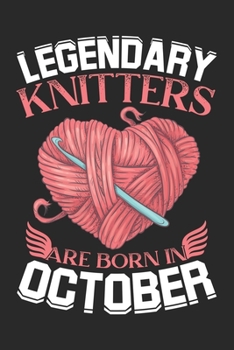 Legendary Knitters Are Born In October: Blank Lined Journal Notebooks Diary for Knitters as Appreciation, Birthday, Welcome, , Thank You, Christmas gifts ~ Unique Birthday Gifts Ideas For Knitters