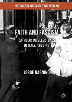 Hardcover Faith and Fascism: Catholic Intellectuals in Italy, 1925-43 Book