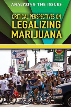 Critical Perspectives on Legalizing Marijuana - Book  of the Analyzing the Issues