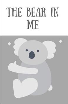Paperback The Bear in Me: Story Book with 50 Pages with a Glossy Cover Finish Touch Book