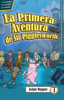 Paperback La Primera Aventura de Sir Pigglesworth: Los hilarantes Hijinks de un Cerdo Volador en London, England (Spanish Edition) [Spanish] Book
