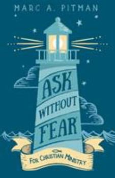 Paperback Ask Without Fear for Christian Ministry: Helping you connect donors with causes that have eternal impact Book