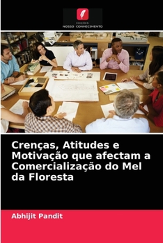 Paperback Crenças, Atitudes e Motivação que afectam a Comercialização do Mel da Floresta [Portuguese] Book