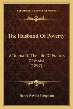 Paperback The Husband Of Poverty: A Drama Of The Life Of Francis Of Assisi (1897) Book