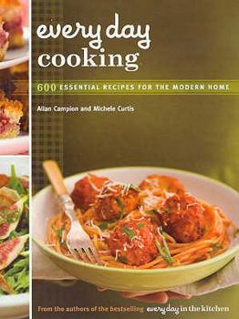 Paperback Everyday Cooking: 600 Essential Recipes for the Modern Home. Allan Campion and Michele Curtis Book