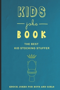 Paperback KIDS joke BOOK THE BEST KID STOCKING STUFFER KNOCK JOKES FOR BOYS AND GIRLS: boys stocking stuffer, The Best Jokes, Riddles, Tongue Twisters, Knock-Kn Book