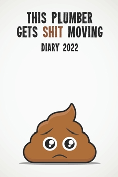 This Plumber Gets Shit Moving Diary 2022: Funny full year 2022 - 185 page diary journal notebook for hard working plumbers