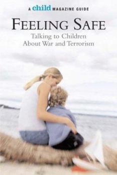 Feeling Safe: Talking to Children About War and Terrorism: Talking to Children About War and Terrorism (Child Magazine Guides)