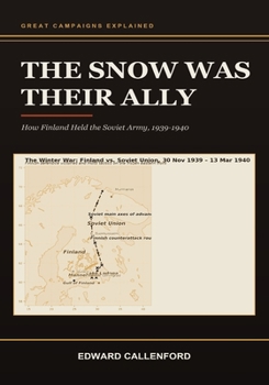 The Snow Was Their Ally: How Finland Held the Soviet Army, 1939-1940