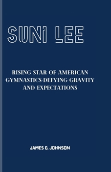 Paperback Suni Lee: Rising Star of American Gymnastics-Defying Gravity and Expectations Book
