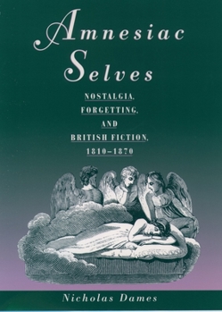 Paperback Amnesiac Selves: Nostalgia, Forgetting, and British Fiction, 1810-1870 Book