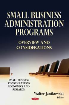 Hardcover Small Business Administration Programs: Overview and Considerations (Small Business Considerations, Economics and Research) Book