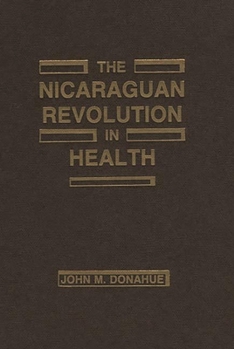 Hardcover The Nicaraguan Revolution in Health: From Somoza to the Sandinistas Book