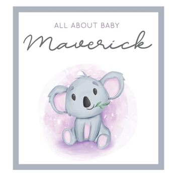 Paperback All About Baby Maverick: MODERN BABY BOOK - The Perfect Personalized Keepsake Journal for Baby's First Year - Great Baby Shower Gift [Soft Baby Book