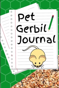 Pet Gerbil Journal: Custom Personalized Fun Kid-Friendly Daily Gerbil  Log Book to Look After All Your Small Pet's Needs. Great For Recording Feeding, Water, Cleaning & Gerbil  Activities.