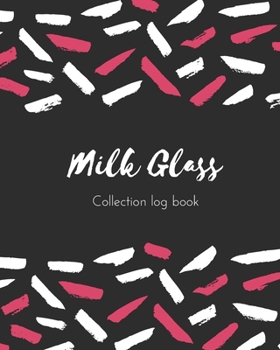 Paperback Milk Glass Collection log book: Keep Track Your Collectables ( 60 Sections For Management Your Personal Collection ) - 125 Pages, 8x10 Inches, Paperba Book