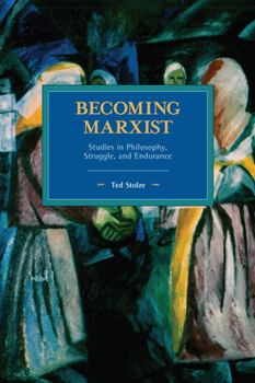 Paperback Becoming Marxist: Studies in Philosophy, Struggle, and Endurance Book