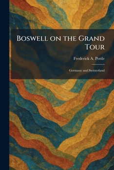 Boswell on the Grand Tour: Germany and Switzerland