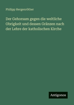 Paperback Der Gehorsam gegen die weltliche Obrigkeit und dessen Gränzen nach der Lehre der katholischen Kirche [German] Book