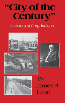 Hardcover "City of the Century": A History of Gary, Indiana Book