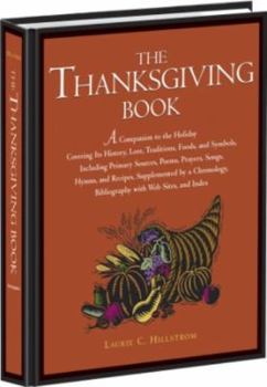 Library Binding The Thanksgiving Book: A Companion to the Holiday Covering Its History, Lore, Traditions, Foods, and Symbols, Including Primary Sources, Poem Book