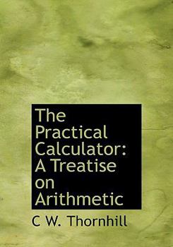 The Practical Calculator : A Treatise on Arithmetic