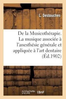 Paperback de la Musicothérapie. La Musique Associée À l'Anesthésie Générale Et Appliquée À l'Art Dentaire [French] Book