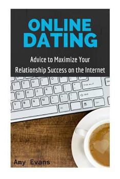 Paperback Online Dating: Advice to Maximize Your Relationship Success on the Internet Book