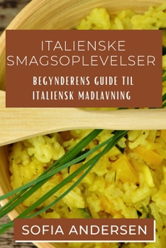 Paperback Italienske Smagsoplevelser: Begynderens Guide til Italiensk Madlavning [Danish] Book