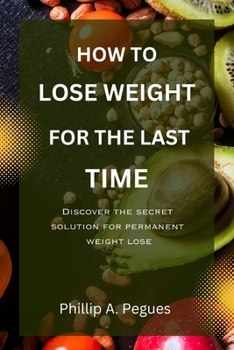 Paperback How to Lose Weight for the Last Time: Discover The Secret solution for permanent weight lose Book