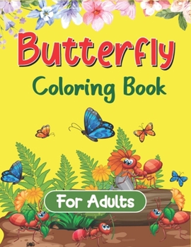 Butterfly Coloring Book For Adults: An Adult Coloring Book Featuring Adorable Butterflies with Beautiful Floral Patterns For Relieving Stress & Relaxation