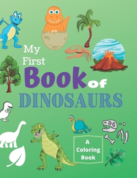 Paperback My First Book of Dinosaurs A Coloring Book: Dinosaurs Coloring Book. My First Book of Coloring. A Coloring Book For Kids. Book