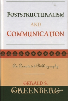 Hardcover Poststructuralism and Communication: An Annotated Bibliography Book