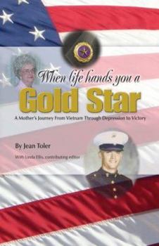 Paperback When Life Hand's You a Gold Star: A Mother's Journey from Vietnam Through Depression to Victory Book