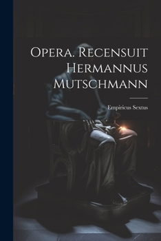 Opera. Recensuit Hermannus Mutschmann - Primary Source Edition