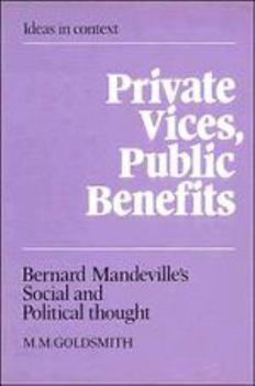 Hardcover Private Vices, Public Benefits: Bernard Mandeville's Social and Political Thought Book
