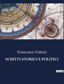 Paperback Scritti Storici E Politici: Un'analisi delle opere storiche e politiche di Francesco Vettori [Italian] Book
