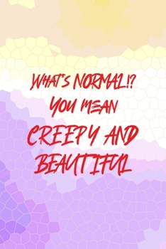What's Normal!? You Mean Creepy And Beautiful: All Purpose 6x9 Blank Lined Notebook Journal Way Better Than A Card Trendy Unique Gift Purple Yellow Creepy Girl