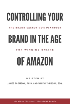 Paperback Controlling Your Brand in the Age of Amazon: The Brand Executive's Playbook For Winning Online Book