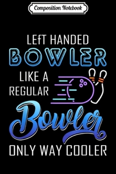 Paperback Composition Notebook: left handed bowler like a regular bowler only way cooler Journal/Notebook Blank Lined Ruled 6x9 100 Pages Book