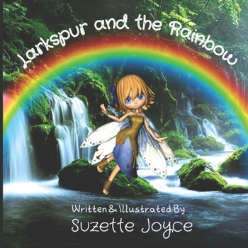 Paperback Larkspur and the Rainbow: Picture Book About the Magic and Beauty of Nature (And an Adventure!) Book