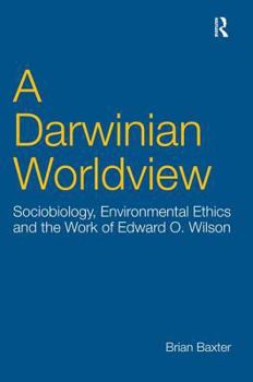 Hardcover A Darwinian Worldview: Sociobiology, Environmental Ethics and the Work of Edward O. Wilson Book